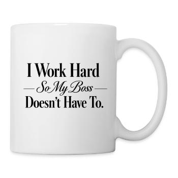 I work hard so my Chef doesn't have to - Mug - white - Right