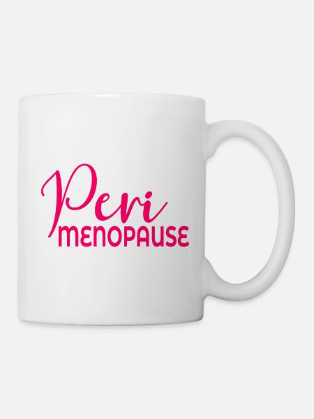 Wechseljahre Frauen Perimenopause - Tasse - Weiß