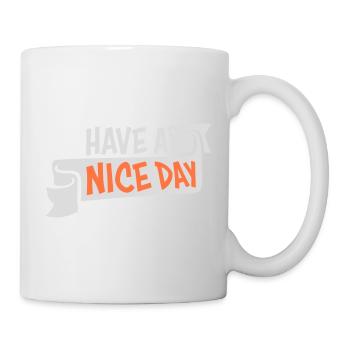 Have A Nice Day Lustig Sarkastischer Spruch Nett - Tasse - Weiß - Rechts