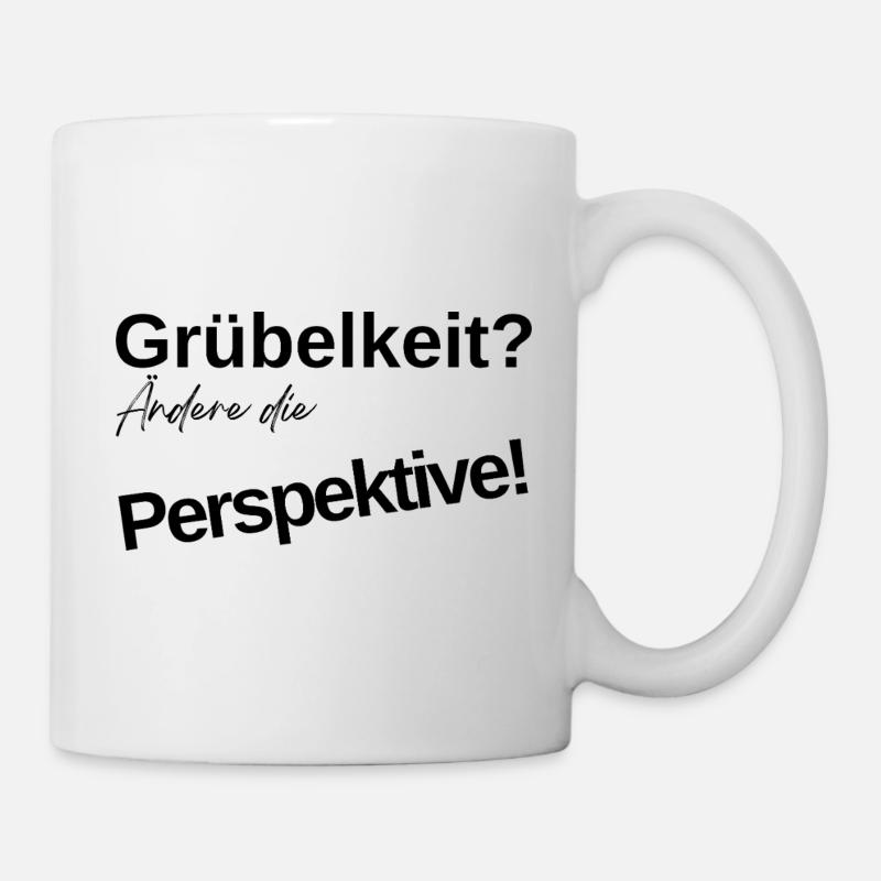 Grübelkeit? Ändere die Perspektive! - Tasse - Weiß