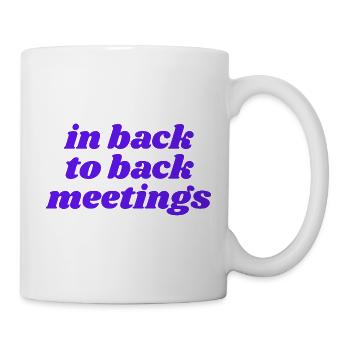 in back to back meetings - Mug - white - Right
