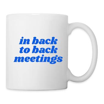 in back to back meetings - Mug - white - Right