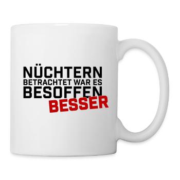 Nuechtern Betrachtet Besoffen Besser - Tasse - Weiß - Rechts