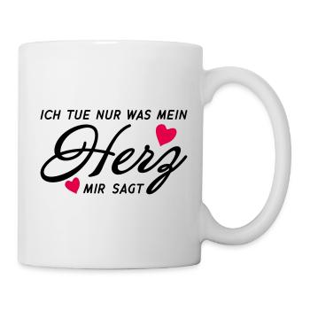 Ich tue nur was mein Herz mir sagt Shirt - Tasse - Weiß - Rechts