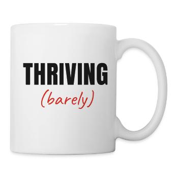 Thriving Barely - Lustiger relatable Spruch Meme - Tasse - Weiß - Rechts