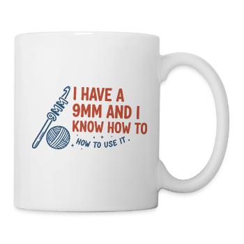 Ich habe eine 9mm und weiß, wie man sie häkelt - Tasse - Weiß - Rechts