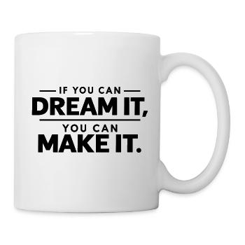 If You Can Dream It, You Can Make It. - Tasse - Weiß - Rechts