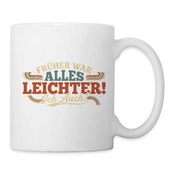 Früher War Alles Leichter Ich Auch - Tasse - Weiß - Rechts