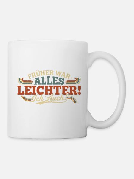 Früher War Alles Leichter Ich Auch - Tasse - Weiß