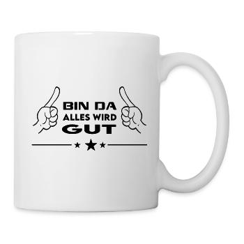 Bin da Alles wird gut T-Shirt Coole Sprüche  - Tasse - Weiß - Rechts