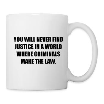YOU WILL NEVER FIND JUSTICE - Tasse - Weiß - Rechts