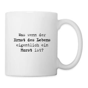 Ernst des Lebens – Was wenn er ein Horst ist? - Tasse - Weiß - Rechts