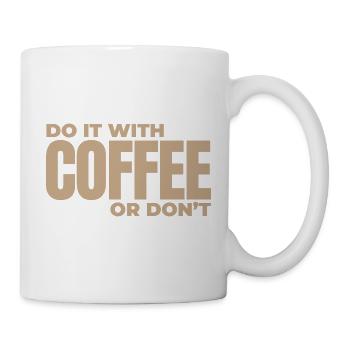 Do It With Coffee Or Don't – Minimalist Coffee - Tasse - Weiß - Rechts