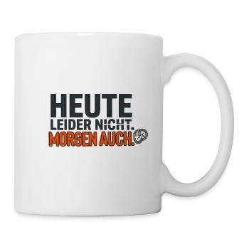 Heute leider nicht. Morgen auch. – Lustiger Spruch - Tasse - Weiß - Rechts