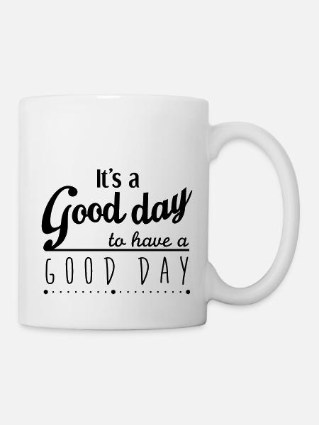 It's a good day to have a good day - Mug - white