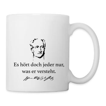 Goethe: Es hört doch jeder nur, was er versteht. - Tasse - Weiß - Rechts