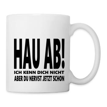 Hau ab! Du nervst lustige Sprüche schwarzer Humor - Tasse - Weiß - Rechts