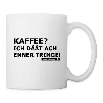KAFFEE? ICH DÄÄT ACH ENNER TRINGE! | SAARLAND - Tasse - Weiß - Rechts