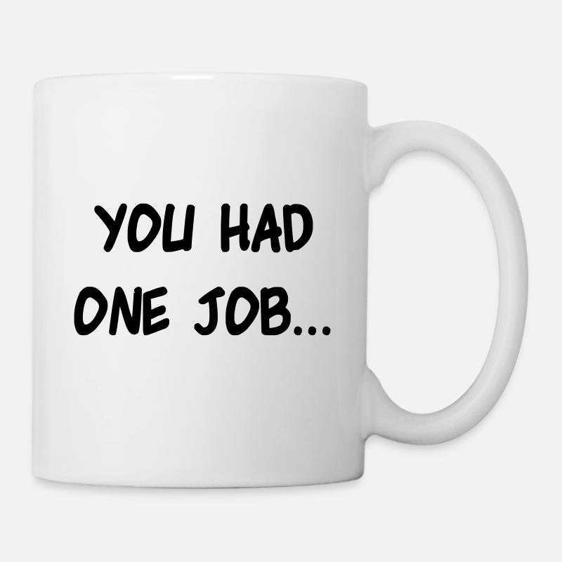 vous aviez un emploi un gâchis de tâche cadeau - Mug blanc - blanc