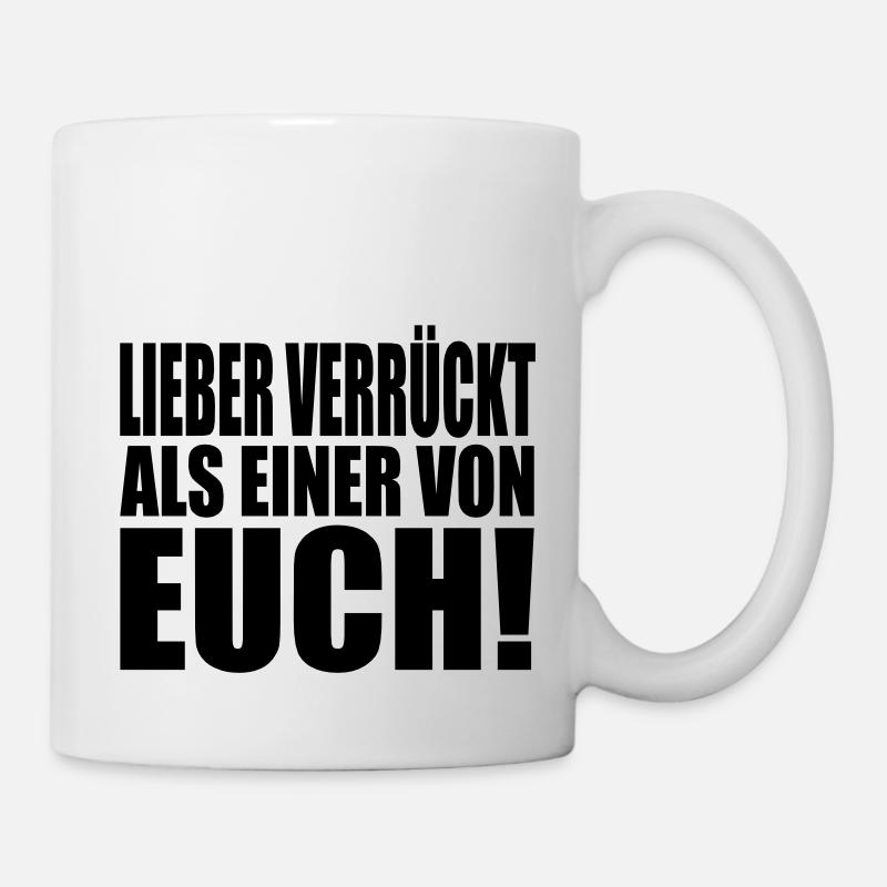 lieber verrückt als einer von euch - Tasse - Weiß