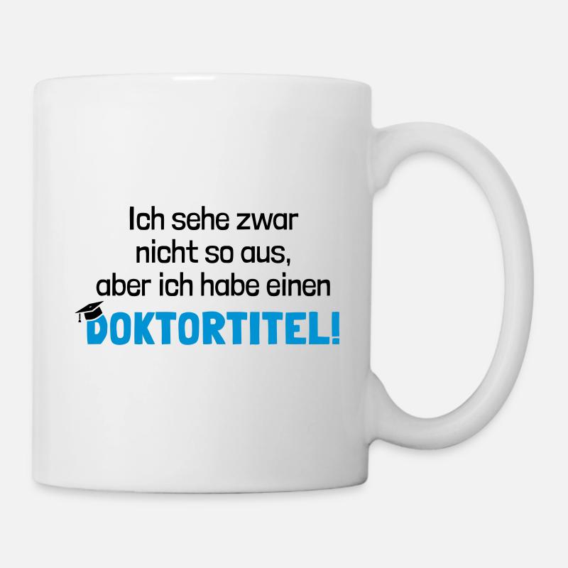 Doktortitel lustiger Spruch Doktorand Doktorarbeit - Tasse - Weiß