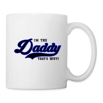 I'm the Daddy thats why! Vatertag - Tasse - Weiß - Rechts