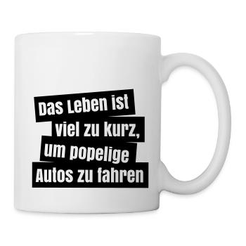 Das Leben ist viel zu kurz, um popelige Autos zu - Tasse - Weiß - Rechts