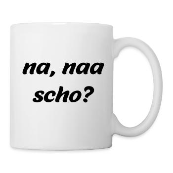 na naa scho - österreichischer Dialekt Vektor - Tasse - Weiß - Rechts