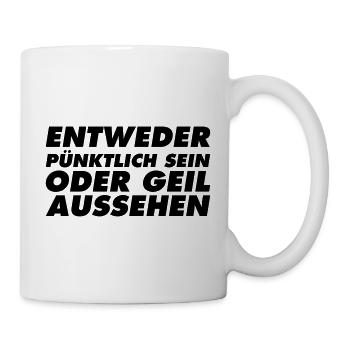 Entweder Pünktlich sein oder geil aussehen - Tasse - Weiß - Rechts
