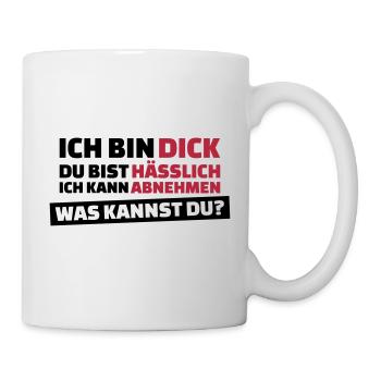Ich bin dick, Du bist hässlich - Tasse - Weiß - Rechts