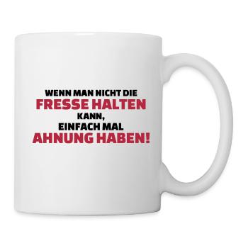 Fresse halten oder Ahnung haben - Tasse - Weiß - Rechts