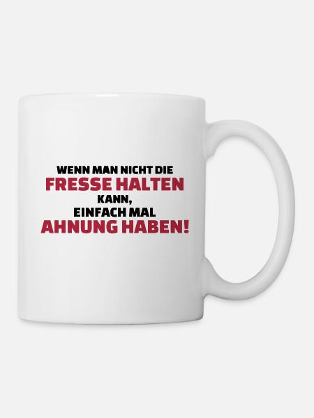 Fresse halten oder Ahnung haben - Tasse - Weiß