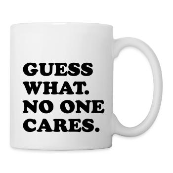 Guess What No One Cares - Mug - white - Right