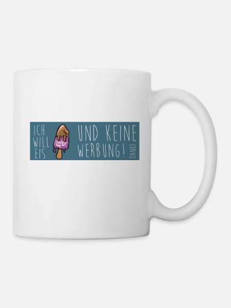 Ich will Eis und keine Werbung - Tasse - Weiß