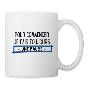 Pour commencer je fais toujours une pause humour - Mug blanc - blanc - Droite