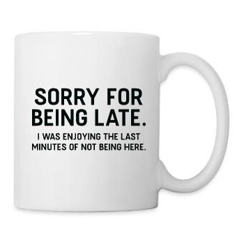 Sorry For Being Late - Mug - white - Right