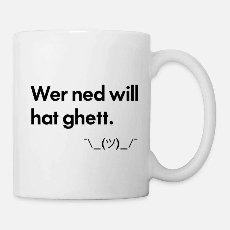 wer ned will, hatte schon - schwäbisch - Tasse - Weiß