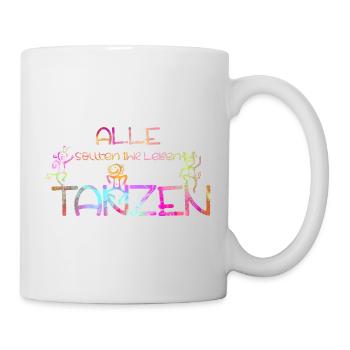 Alle sollten ihr Leben TANZEN 3 - Tasse - Weiß - Rechts