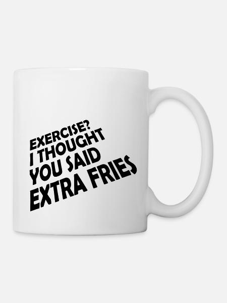 Exercise Extra Fries Zitat - Tasse - Weiß