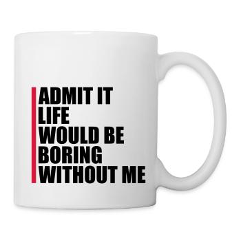 boring life without me - Mug - white - Right