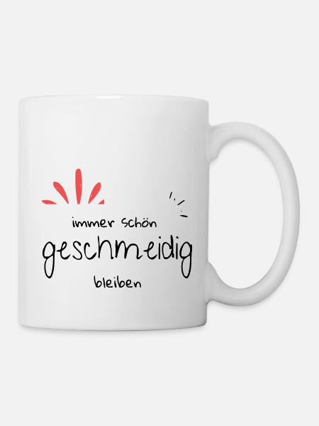 immer schön geschmeidig bleiben, Sprüche. Geschenk - Tasse - Weiß