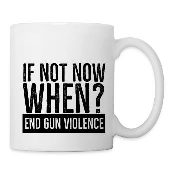If Not Now When End Gun Violence - Mug - white - Right