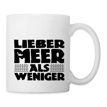 Lieber Meer als weniger - Nordsee - Ostsee - Ozean - Tasse - Weiß - Rechts