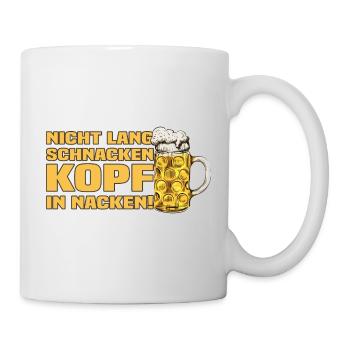 Nicht Lang Schnacken Kopf In Nacken! Bier Spruch - Tasse - Weiß - Rechts