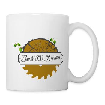 Der mit dem Holz spricht! - Tasse - Weiß - Rechts