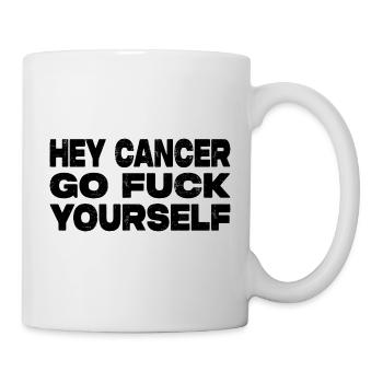 Hey Cancer Go Fuck Yourself - Kampf Gegen Krebs - Tasse - Weiß - Rechts