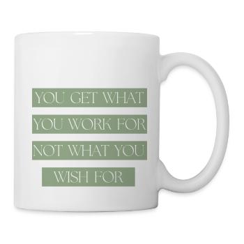 You get what you work for not what you Wish for - Mug - white - Right