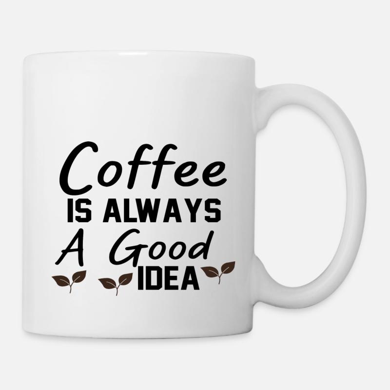 Coffee Is always A Good Idea - Tasse - Weiß