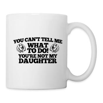 DU BIST NICHT MEINE TOCHTER - Tasse - Weiß - Rechts