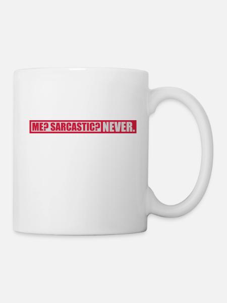 me sarcastic never Zitat - Tasse - Weiß